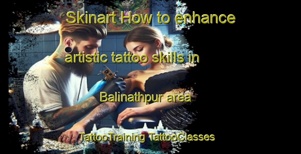 Skinart How to enhance artistic tattoo skills in Balinathpur area | #TattooTraining #TattooClasses #SkinartTraining-Bangladesh