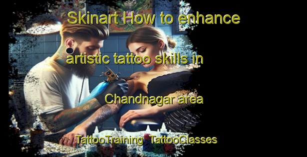 Skinart How to enhance artistic tattoo skills in Chandnagar area | TattooTraining | TattooClasses | SkinartTraining-Bangladesh