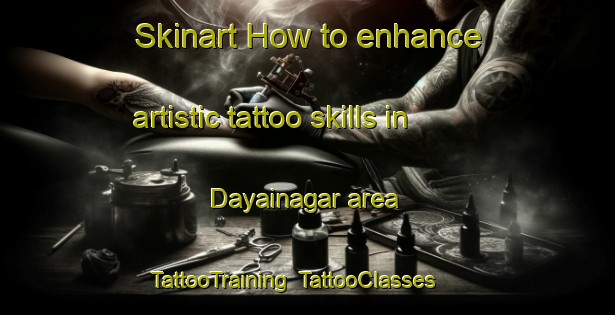 Skinart How to enhance artistic tattoo skills in Dayainagar area | TattooTraining | TattooClasses | SkinartTraining-Bangladesh