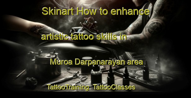 Skinart How to enhance artistic tattoo skills in Muroa Darpanarayan area | TattooTraining | TattooClasses | SkinartTraining-Bangladesh