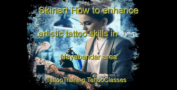 Skinart How to enhance artistic tattoo skills in Nayabandar area | #TattooTraining #TattooClasses #SkinartTraining-Bangladesh