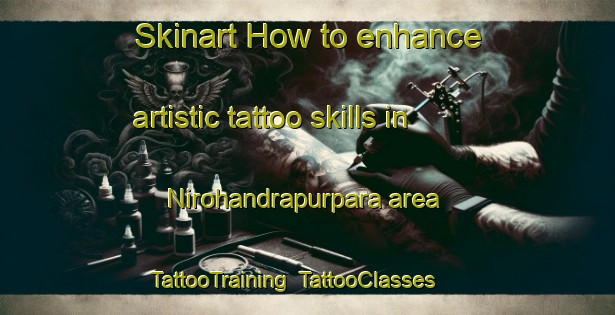 Skinart How to enhance artistic tattoo skills in Nirohandrapurpara area | TattooTraining | TattooClasses | SkinartTraining-Bangladesh