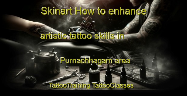 Skinart How to enhance artistic tattoo skills in Purnachhagam area | #TattooTraining #TattooClasses #SkinartTraining-Bangladesh