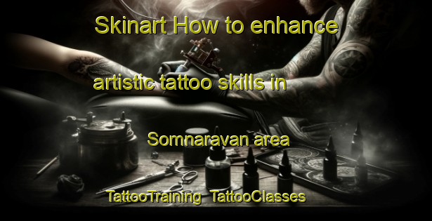 Skinart How to enhance artistic tattoo skills in Somnaravan area | TattooTraining | TattooClasses | SkinartTraining-Bangladesh