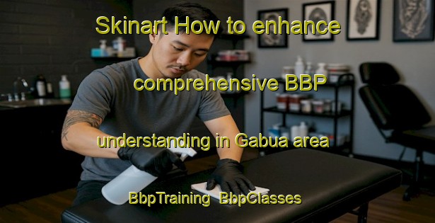 Skinart How to enhance comprehensive BBP understanding in Gabua area | BbpTraining | BbpClasses | SkinartTraining-Bangladesh