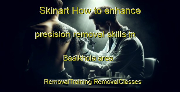 Skinart How to enhance precision removal skills in Baaikhola area | #RemovalTraining #RemovalClasses #SkinartTraining-Bangladesh