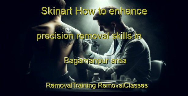 Skinart How to enhance precision removal skills in Bagamanpur area | #RemovalTraining #RemovalClasses #SkinartTraining-Bangladesh