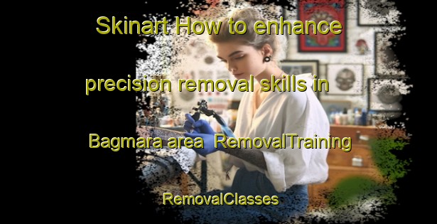 Skinart How to enhance precision removal skills in Bagmara area | RemovalTraining | RemovalClasses | SkinartTraining-Bangladesh