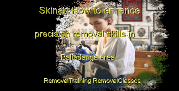 Skinart How to enhance precision removal skills in Baliadanga area | #RemovalTraining #RemovalClasses #SkinartTraining-Bangladesh