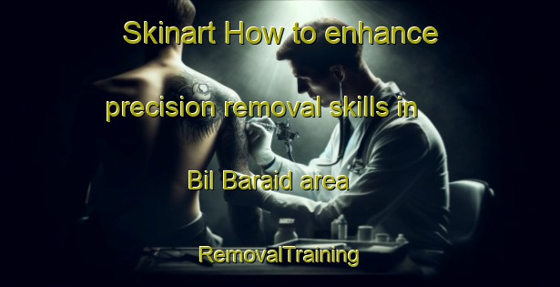 Skinart How to enhance precision removal skills in Bil Baraid area | RemovalTraining | RemovalClasses | SkinartTraining-Bangladesh
