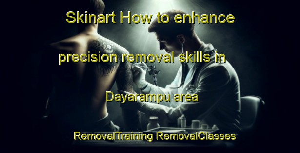 Skinart How to enhance precision removal skills in Dayarampu area | #RemovalTraining #RemovalClasses #SkinartTraining-Bangladesh