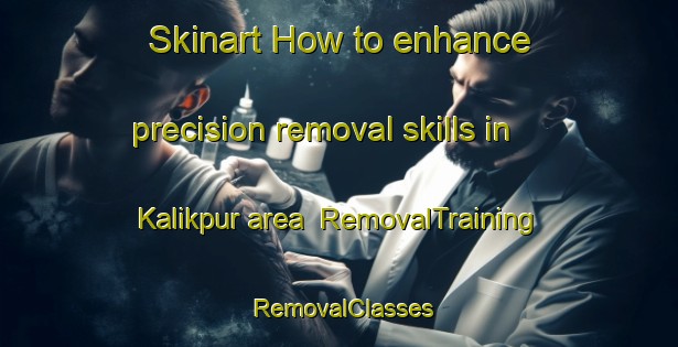 Skinart How to enhance precision removal skills in Kalikpur area | RemovalTraining | RemovalClasses | SkinartTraining-Bangladesh