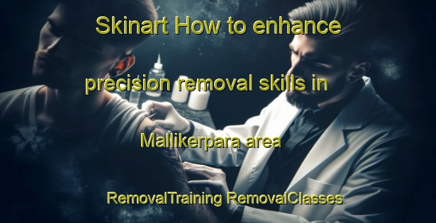 Skinart How to enhance precision removal skills in Mallikerpara area | #RemovalTraining #RemovalClasses #SkinartTraining-Bangladesh