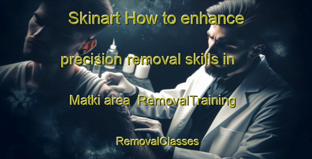 Skinart How to enhance precision removal skills in Matki area | RemovalTraining | RemovalClasses | SkinartTraining-Bangladesh