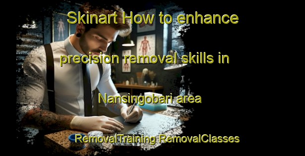 Skinart How to enhance precision removal skills in Nansingobari area | #RemovalTraining #RemovalClasses #SkinartTraining-Bangladesh