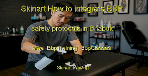 Skinart How to integrate BBP safety protocols in Bhabuk area | BbpTraining | BbpClasses | SkinartTraining-Bangladesh