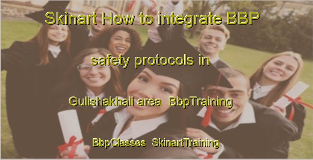 Skinart How to integrate BBP safety protocols in Gulishakhali area | BbpTraining | BbpClasses | SkinartTraining-Bangladesh