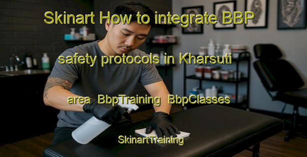 Skinart How to integrate BBP safety protocols in Kharsuti area | BbpTraining | BbpClasses | SkinartTraining-Bangladesh