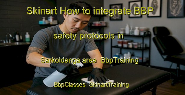 Skinart How to integrate BBP safety protocols in Sarkoldanga area | BbpTraining | BbpClasses | SkinartTraining-Bangladesh