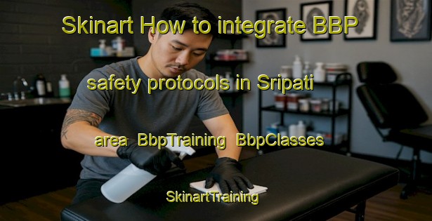 Skinart How to integrate BBP safety protocols in Sripati area | BbpTraining | BbpClasses | SkinartTraining-Bangladesh