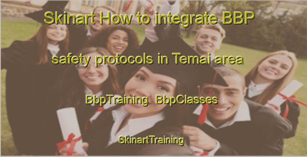 Skinart How to integrate BBP safety protocols in Temai area | BbpTraining | BbpClasses | SkinartTraining-Bangladesh
