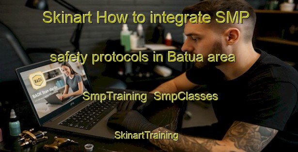 Skinart How to integrate SMP safety protocols in Batua area | SmpTraining | SmpClasses | SkinartTraining-Bangladesh