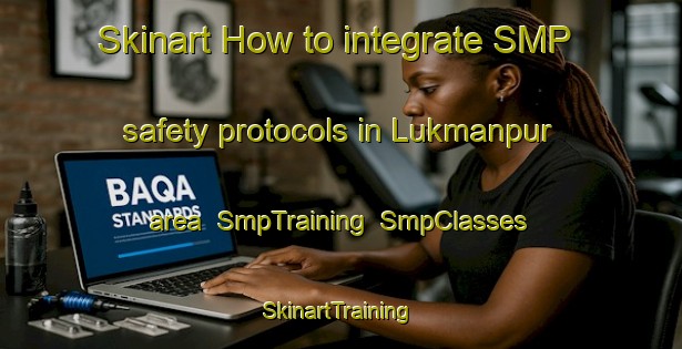 Skinart How to integrate SMP safety protocols in Lukmanpur area | SmpTraining | SmpClasses | SkinartTraining-Bangladesh