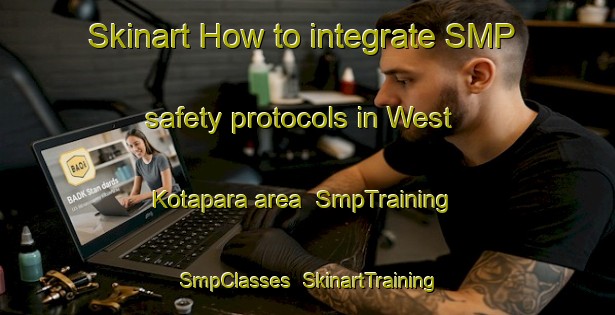 Skinart How to integrate SMP safety protocols in West Kotapara area | SmpTraining | SmpClasses | SkinartTraining-Bangladesh