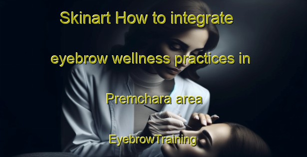Skinart How to integrate eyebrow wellness practices in Premchara area | EyebrowTraining | EyebrowClasses | SkinartTraining-Bangladesh