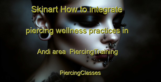 Skinart How to integrate piercing wellness practices in Andi area | #PiercingTraining #PiercingClasses #SkinartTraining-Bangladesh