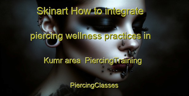 Skinart How to integrate piercing wellness practices in Kumr area | #PiercingTraining #PiercingClasses #SkinartTraining-Bangladesh