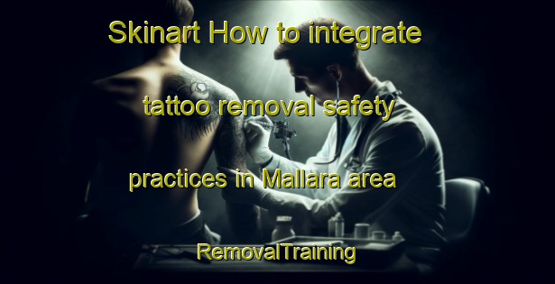 Skinart How to integrate tattoo removal safety practices in Mallara area | RemovalTraining | RemovalClasses | SkinartTraining-Bangladesh