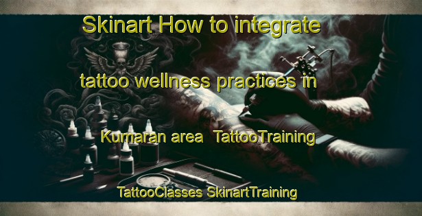 Skinart How to integrate tattoo wellness practices in Kumaran area | #TattooTraining #TattooClasses #SkinartTraining-Bangladesh