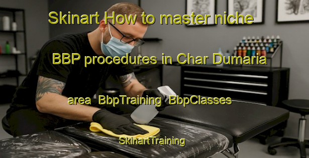 Skinart How to master niche BBP procedures in Char Dumaria area | BbpTraining | BbpClasses | SkinartTraining-Bangladesh
