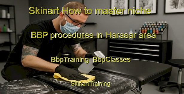 Skinart How to master niche BBP procedures in Harasar area | BbpTraining | BbpClasses | SkinartTraining-Bangladesh