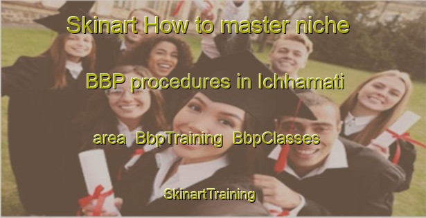 Skinart How to master niche BBP procedures in Ichhamati area | BbpTraining | BbpClasses | SkinartTraining-Bangladesh