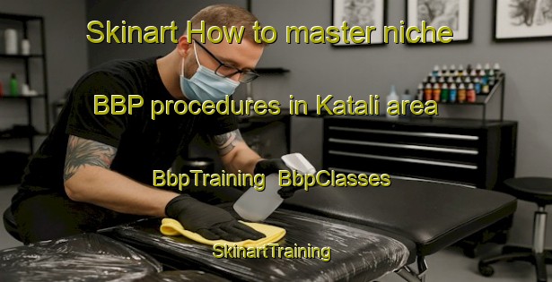 Skinart How to master niche BBP procedures in Katali area | BbpTraining | BbpClasses | SkinartTraining-Bangladesh