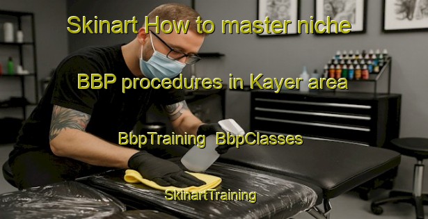 Skinart How to master niche BBP procedures in Kayer area | BbpTraining | BbpClasses | SkinartTraining-Bangladesh