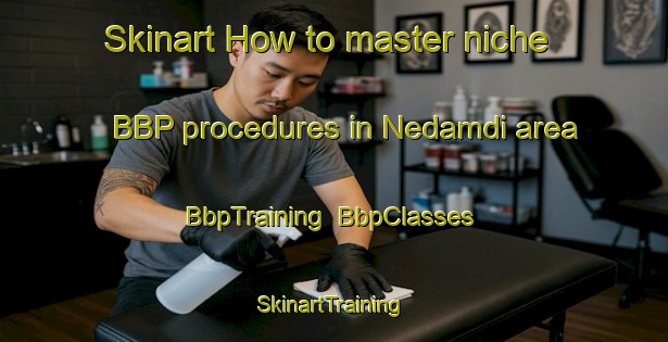 Skinart How to master niche BBP procedures in Nedamdi area | BbpTraining | BbpClasses | SkinartTraining-Bangladesh