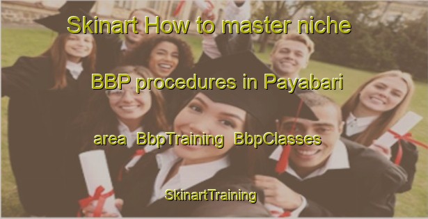 Skinart How to master niche BBP procedures in Payabari area | BbpTraining | BbpClasses | SkinartTraining-Bangladesh