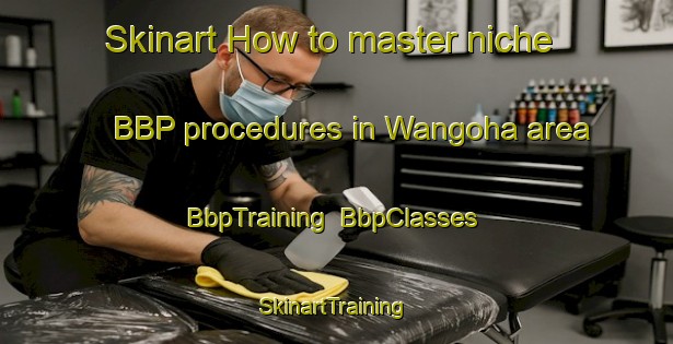 Skinart How to master niche BBP procedures in Wangoha area | BbpTraining | BbpClasses | SkinartTraining-Bangladesh