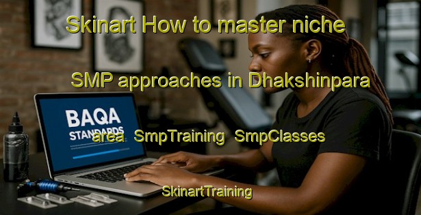 Skinart How to master niche SMP approaches in Dhakshinpara area | SmpTraining | SmpClasses | SkinartTraining-Bangladesh