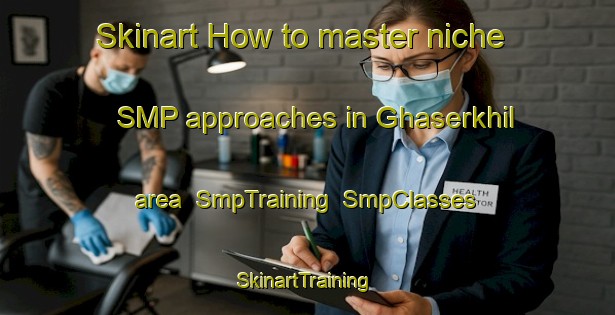 Skinart How to master niche SMP approaches in Ghaserkhil area | SmpTraining | SmpClasses | SkinartTraining-Bangladesh