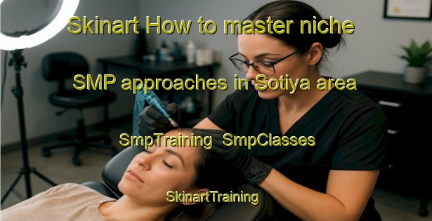 Skinart How to master niche SMP approaches in Sotiya area | SmpTraining | SmpClasses | SkinartTraining-Bangladesh