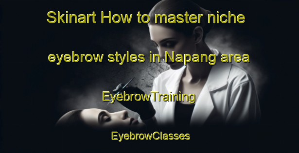Skinart How to master niche eyebrow styles in Napang area | EyebrowTraining | EyebrowClasses | SkinartTraining-Bangladesh