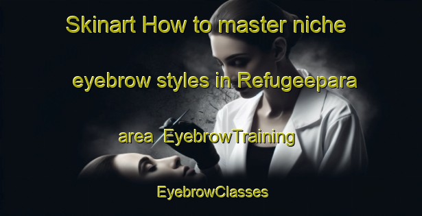 Skinart How to master niche eyebrow styles in Refugeepara area | EyebrowTraining | EyebrowClasses | SkinartTraining-Bangladesh
