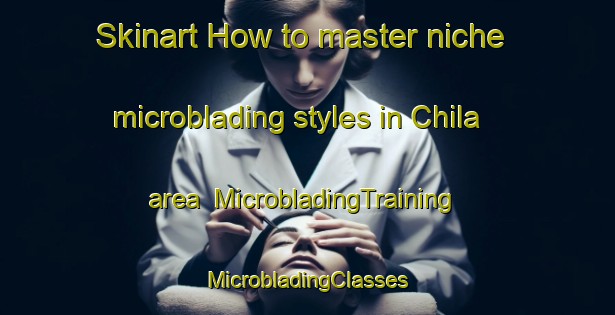 Skinart How to master niche microblading styles in Chila area | #MicrobladingTraining #MicrobladingClasses #SkinartTraining-Bangladesh