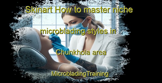 Skinart How to master niche microblading styles in Chunkhola area | #MicrobladingTraining #MicrobladingClasses #SkinartTraining-Bangladesh