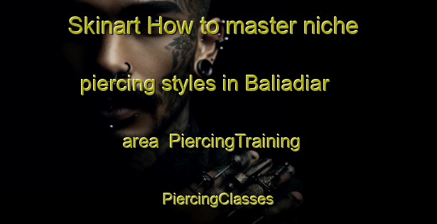 Skinart How to master niche piercing styles in Baliadiar area | #PiercingTraining #PiercingClasses #SkinartTraining-Bangladesh