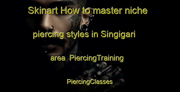 Skinart How to master niche piercing styles in Singigari area | #PiercingTraining #PiercingClasses #SkinartTraining-Bangladesh